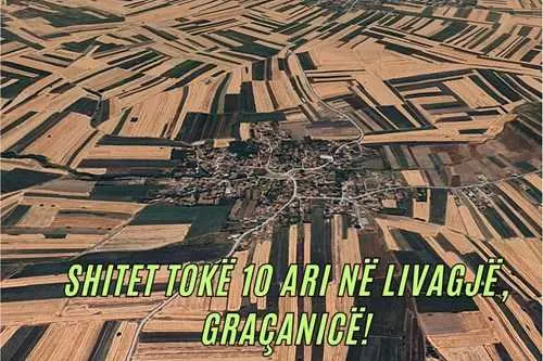 Shitet toke 10 ari në Livagjë, Graçanicë! tokë në Livagja